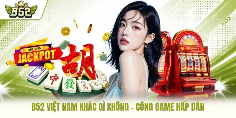 B52 Việt Nam khác gì không