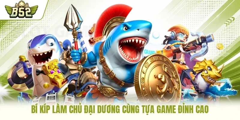 Bí kíp làm chủ đại dương cùng tựa game đỉnh cao