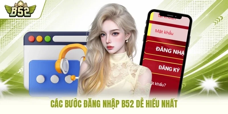 Các bước đăng nhập B52 dễ hiểu nhất