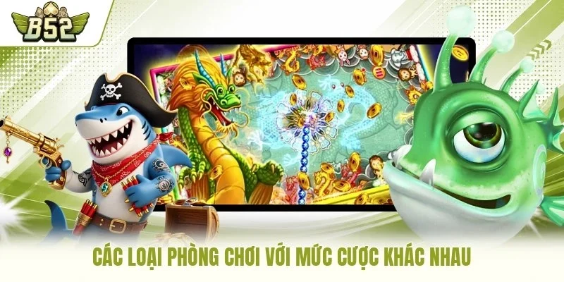Các loại phòng chơi với mức cược khác nhau