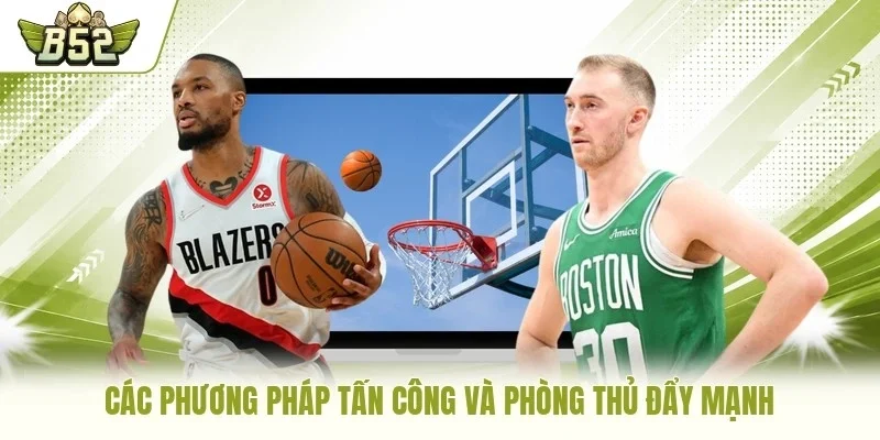 Các phương pháp tấn công và phòng thủ đẩy mạnh