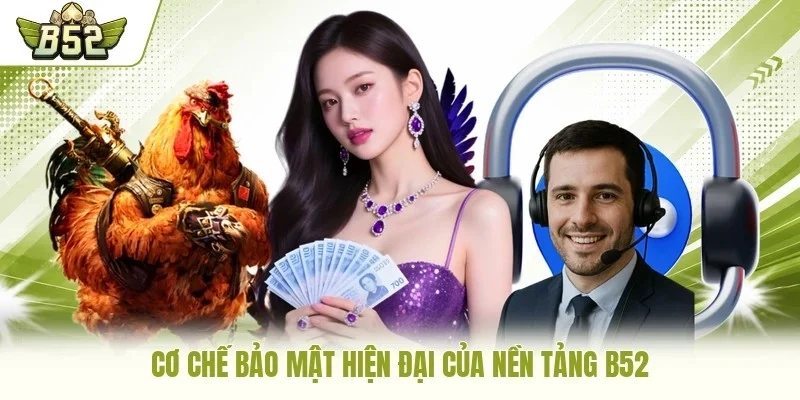 Cơ chế bảo mật hiện đại của nền tảng B52