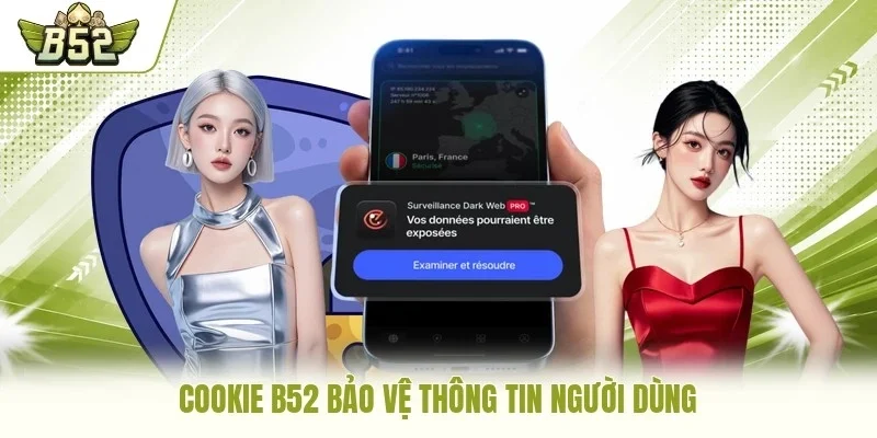 Cookie B52 bảo vệ thông tin người dùng