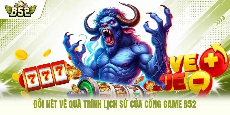 Đôi nét về quá trình lịch sử của cổng game B52