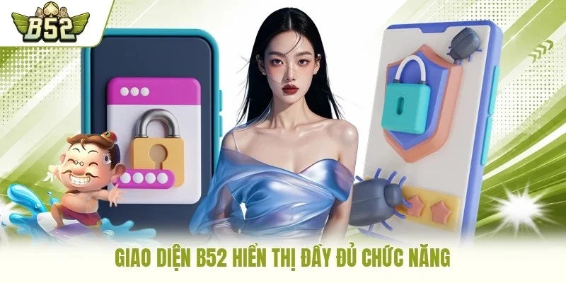 Giao diện B52 hiển thị đầy đủ chức năng