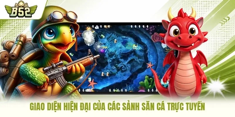 Giao diện hiện đại của các sảnh săn cá trực tuyến