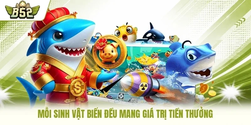 Mỗi sinh vật biển đều mang giá trị tiền thưởng