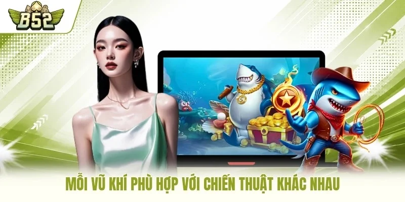 Mỗi vũ khí phù hợp với chiến thuật khác nhau