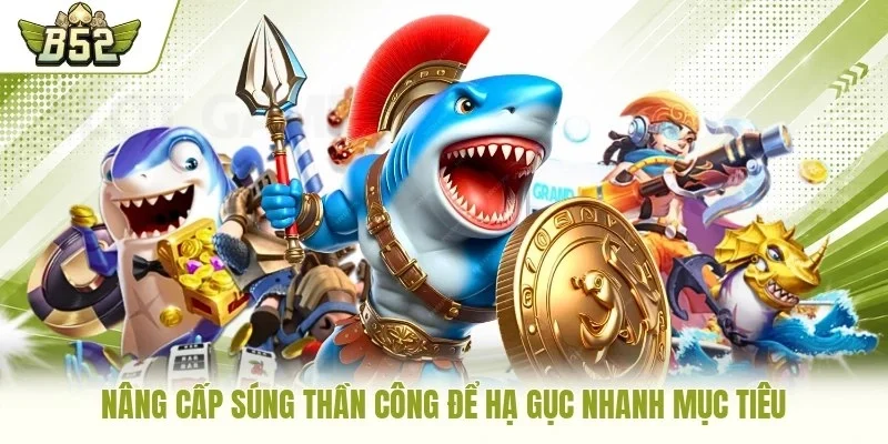 Nâng cấp súng thần công để hạ gục nhanh mục tiêu