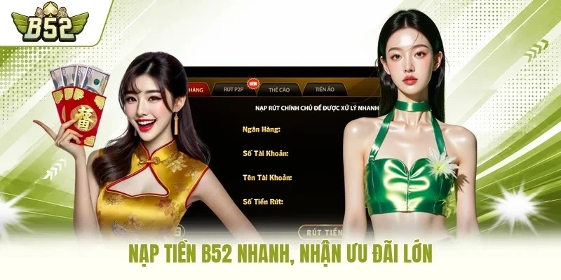Nạp tiền B52 nhanh, nhận ưu đãi lớn