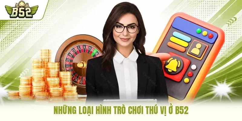 Những loại hình trò chơi thú vị ở B52
