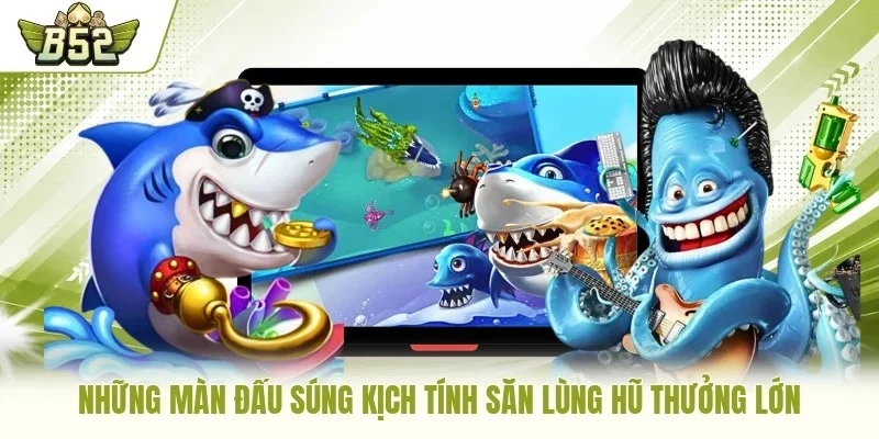 Những màn đấu súng kịch tính săn lùng hũ thưởng lớn