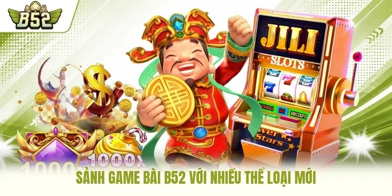 Sảnh game bài B52 với nhiều thể loại mới